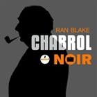RAN BLAKE Chabrol Noir album cover