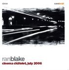 RAN BLAKE Cinema Châtelet, July 2006 album cover