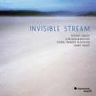 RAPHAËL IMBERT Raphaël Imbert, Jean-Guihen Queyras, Pierre-François Blanchard, Sonny Troupé : Invisible Stream album cover