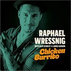 RAPHAEL WRESSNIG Raphael Wressnig With Alex Schultz & James Gadson ‎: Chicken Burrito album cover