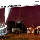 RAY ANDERSON It Just So Happens album cover