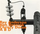 RAY ANDERSON Ray Anderson, Han Bennink, Christy Doran ‎: A B D album cover
