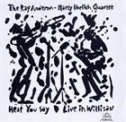 RAY ANDERSON Ray Anderson - Marty Ehrlich Quartet ‎: Hear You Say - Live In Willisau album cover