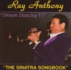 RAY ANTHONY Dream Dancing VI: The Sinatra Songbook album cover