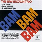 RAY BROWN Bam Bam Bam (Featuring Gene Harris & Jeff Hamilton) album cover