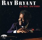 RAY BRYANT All Mine ... And Yours album cover