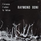 RAYMOND BONI L'oiseau / L'arbre / Le Béton album cover