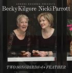 REBECCA KILGORE Becky Kilgore, Nicki Parrott : Two Songbirds Of A Feather album cover