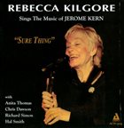 REBECCA KILGORE Sure Thing: Rebecca Kilgore Sings the Music of Jerome Kern album cover