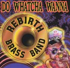 REBIRTH BRASS BAND Do Whatcha Wanna album cover