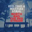 RED TRIO RED trio & Mattias Ståhl  : North And The Red Stream album cover