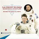 REINIER BAAS CvA Concert Big Band / Reinier Baas / Johan Plomp : Beyond the Sum of All Parts album cover