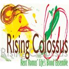 RENT ROMUS Rent Romus' Life's Blood Ensemble : Rising Colossus album cover