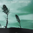 RETURN TO FOREVER Live At Konserthuset. Stockholm September 17. 1972 album cover