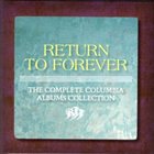 RETURN TO FOREVER The Complete Columbia Albums Collection album cover