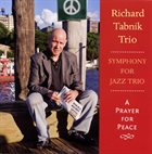 RICHARD TABNIK Symphony For Jazz trio / A Prayer for Peace album cover