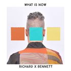 RICHARD X BENNETT What Is Now album cover