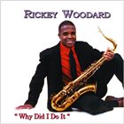 RICKEY WOODARD Why Did I Do It album cover