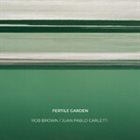 ROB BROWN Rob Brown / Juan Pablo Carletti : Fretile Garden album cover