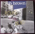 ROB BROWN Round The Bend album cover