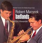 ROB MAZUREK Rob Mazurek With Eric Alexander : Badlands album cover