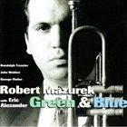 ROB MAZUREK Robert Mazurek With Eric Alexander : Green & Blue album cover