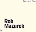 ROB MAZUREK Mother Ode album cover