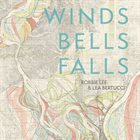 ROBBIE LEE Robbie Lee & Lea Bertucci : Winds Bells Falls album cover