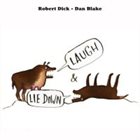 ROBERT DICK Robert Dick & Dan Blake : Laugh and Lie Down album cover