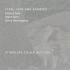 ROBERT DICK Steel, Skin and Bamboo : If Wolves Could Buy CDs album cover