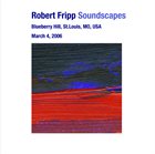ROBERT FRIPP Soundscapes: March 04, 2006 - Blueberry Hill, St. Louis, MO, USA album cover