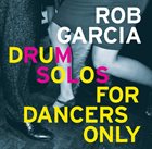 ROB GARCIA Drum Solos For Dancers Only album cover