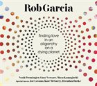 ROB GARCIA Finding Love in an Oligarchy on a Dying Planet album cover