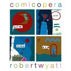 ROBERT WYATT Comicopera album cover