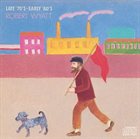 ROBERT WYATT Late '70's - Early '80's album cover