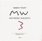 ROBERT WYATT Robert Wyatt, Jean-Michel Marchetti ‎: MW3 album cover