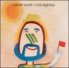 ROBERT WYATT Mid-Eighties album cover