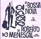 ROBERTO MENESCAL A Bossa Nova De Roberto Menescal E Seu Conjunto album cover