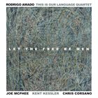 RODRIGO AMADO This Is Our Language : Let The Free be Men album cover