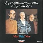 ROGER KELLAWAY Roger Kellaway & Jan Allan & Red Mitchell : That Was That album cover