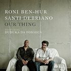 RONI BEN-HUR Roni Ben-Hur & Santi DeBriano : Our Thing album cover