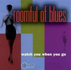 ROOMFUL OF BLUES Watch You When You Go album cover