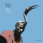 ROOTS MAGIC Last Kind Words album cover