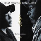 ROSA PASSOS Rosa Passos & Ron Carter : Entre Amigos album cover