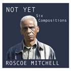 ROSCOE MITCHELL Not Yet album cover