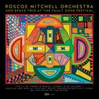 ROSCOE MITCHELL Roscoe Mitchell Orchestra & Space Trio :  At The Fault Zone Festival album cover