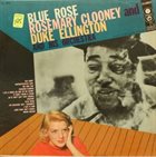 ROSEMARY CLOONEY Rosemary Clooney And Duke Ellington And His Orchestra : Blue Rose album cover