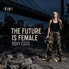 ROXY COSS The Future Is Female album cover