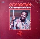 ROY BROWN Cheapest Price In Town album cover