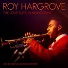 ROY HARGROVE The Love Suite : In Mahogany album cover